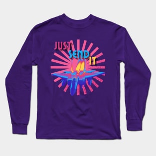 Just Send It Long Sleeve T-Shirt